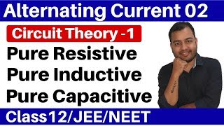 Alternating Current 02  Circuit Theory 1 Pure Resistive  Pure Inductive amp Pure Capacitive Circuit [upl. by Cristine]