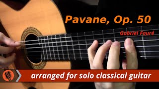 Pavane Op 50 by Gabriel Fauré classical guitar arrangement by Emre Sabuncuoğlu [upl. by Ydissak373]