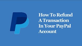 How To Refund A Transaction In Your PayPal Account [upl. by Isadore]