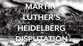 Martin Luther and the Heidelberg Disputation [upl. by Hyacinthie]