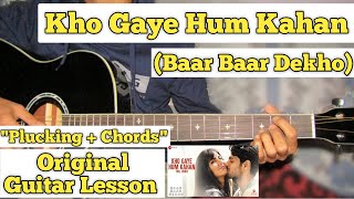 Kho Gaye Hum Kahan  Baar Baar Dekho  Guitar Lesson  Plucking  Chords  Capo 6 [upl. by Acirtal474]