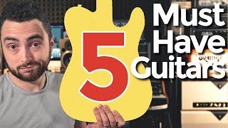 5 Must Have Guitars For Every Player [upl. by Cosme]