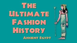 THE ULTIMATE FASHION HISTORY  Ancient Egypt [upl. by Travis]