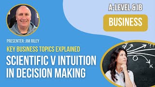 Scientific v Intuition in Decision Making  ALevel amp IB Business [upl. by Aihtiekal]