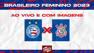 JOGO AO VIVO  Bahia x Corinthians  Campeonato Brasileiro Feminino [upl. by Fevre]