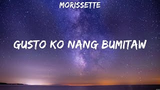 Morissette  Gusto Ko Nang Bumitaw Lyrics [upl. by Rigdon]