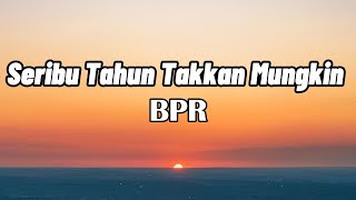 BPR  Seribu Tahun Takkan Mungkin  LIRIK [upl. by Yann]