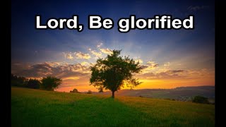 Lord Be Glorified  The Maranatha Singers Lyrics [upl. by Anderer179]