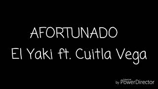 AFORTUNADO Letra El Yaki ft Cuitla Vega [upl. by Hinson]