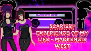 SCARIEST EXPERIENCE OF MY LIFE  MACKENZIE WEST [upl. by Lauter]