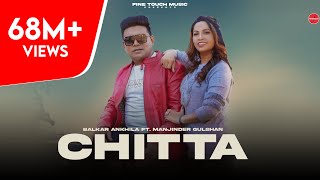 Chitta 302 Lagugi  Balkar Ankhila Ft Manjinder Gulshan  Punjabi Songs 2021 Finetouch [upl. by Fakieh274]