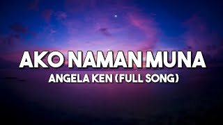 Ako Naman Muna  Angela Ken  Full Song Lyrics Video [upl. by Juliet]