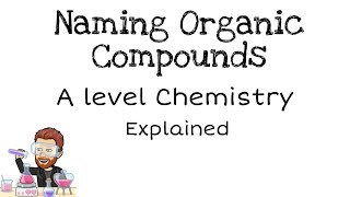 Naming Organic Compounds  IUPAC  A level Chemistry [upl. by Akinet]