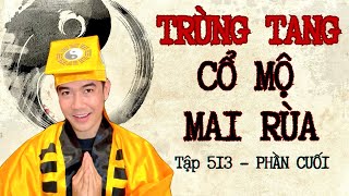 CHUYỆN MA CHÚ 3 DUY  TẬP 513 TRÙNG TANG  CỔ MỘ MAI RÙA  Phần cuối   Thầy 6 Liêm [upl. by Aned]