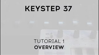 Tutorials  KeyStep 37  Episode 1 Overview [upl. by Ynohtnaleahcim]