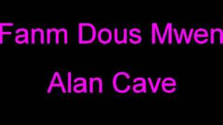 Famn Dous Mwen  Alan Cave [upl. by Abehs]