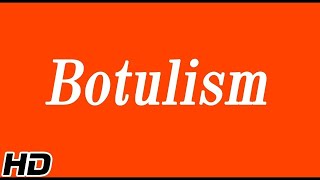 Botulism Causes Signs and Symptoms Diagnosis and Treatment [upl. by Siouxie]