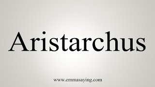 How To Say Aristarchus [upl. by Anirdnaxela]