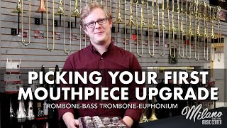 Picking Your First Mouthpiece Upgrade  Trombone Bass Trombone amp Euphonium [upl. by Carrington]