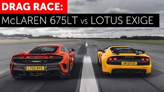 DRAG RACE McLaren 675LT vs Lotus Exige V6 Club Racer [upl. by Reger705]