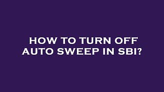 How to turn off auto sweep in sbi [upl. by Analle]