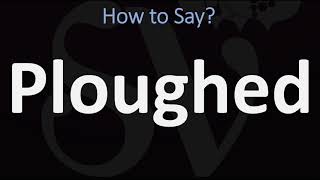 How to Pronounce Ploughed CORRECTLY [upl. by Hna915]