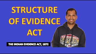 Structure of Evidence Act  The Indian Evidence Act 1872  Law of Evidence [upl. by Araeic]