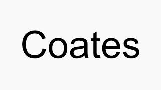 How to pronounce Coates [upl. by Willem]