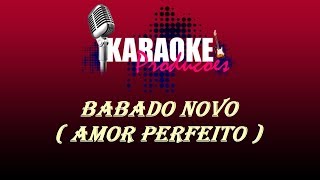 BABADO NOVO  AMOR PERFEITO  KARAOKE [upl. by Leizo]