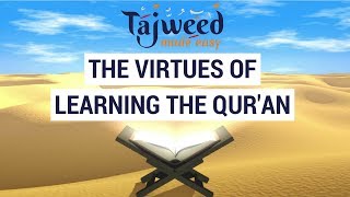 Virtues of Learning The Quran  Tajweed Made Easy [upl. by Cuda]