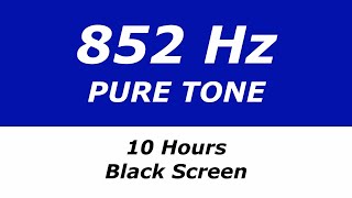 852 Hz Pure Tone  10 Hours  Black Screen  Inner Strength Energy at Cellular Level [upl. by Yliah414]