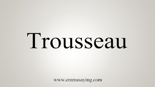 How To Say Trousseau [upl. by Eyanaj]