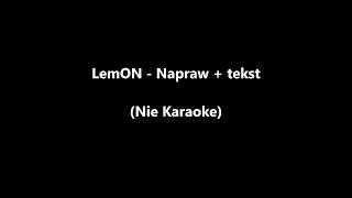 LemON  Napraw  tekst Nie Karaoke [upl. by Eriuqs]