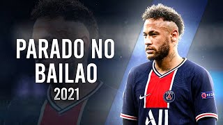 Neymar Jr ►Parado No Bailão  MC L Da Vinte e MC Gury ● Crazy Skills amp Goals 2021HD [upl. by Warp]