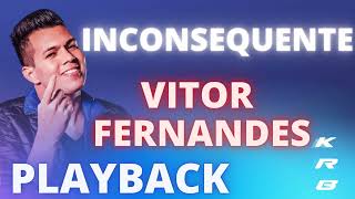 INCONSEQUENTE VITOR FERNANDES PLAYBACK KARAOKE INSTRUMENTAL [upl. by Airamas594]