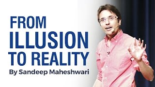 From ILLUSION to REALITY  By Sandeep Maheshwari I Hindi [upl. by Lil719]