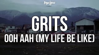 GRITS  Ooh Ahh My Life Be Like Lyrics [upl. by Seftton]