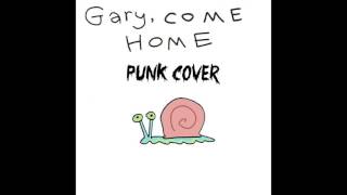 Gary Come Home Punk Cover [upl. by Hen659]