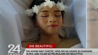 24 Oras Dalagang may cancer hiniling na gawin sa kanyang burol ang tulad sa Die Beautiful [upl. by Pirali]