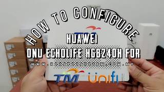 How to Configure Huawei ONU EchoLife HG8240H for TM UniFi  Maxis [upl. by Ahsii]