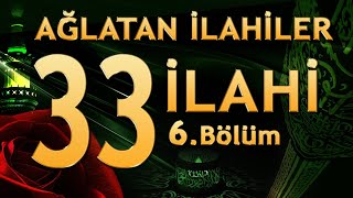 33 İlahi  Ağlatan İlahiler 6 Bölüm [upl. by Aneehsar215]