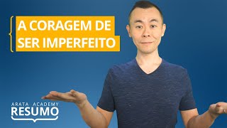 A Coragem de ser Imperfeito de Brené Brown  Resumo Arata Academy 20 [upl. by Engedus]