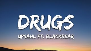 UPSAHL  Drugs Lyrics ft blackbear [upl. by Novar]