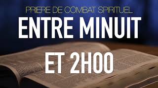 PRIERE DE COMBAT SPIRITUEL ENTRE MINUIT ET 02 HEURES [upl. by Ancell]