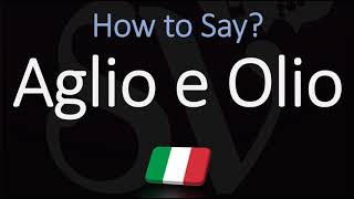 How to Pronounce Aglio E Olio CORRECTLY Italian English Pronunciation [upl. by Aivuy]