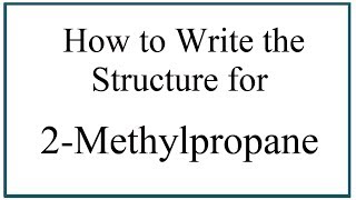 How to Write the Structure for 2Methylpropane [upl. by Anigue]