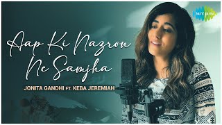 Aap Ki Nazron Ne Samjha  Jonita Gandhi FT Keba Jeremiah  Official Cover Song [upl. by Eanaj]