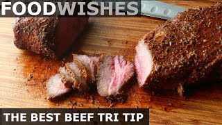 The Best Beef Tri Tip  Roast Beef  Food Wishes [upl. by Nolyarb]