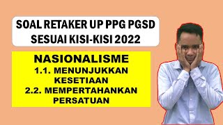 Soal Retaker UP PPG PGSD 2022 Sesuai Kisikisi Nasionalisme [upl. by Debbi]