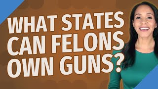 What states can felons own guns [upl. by Ecnerolf872]